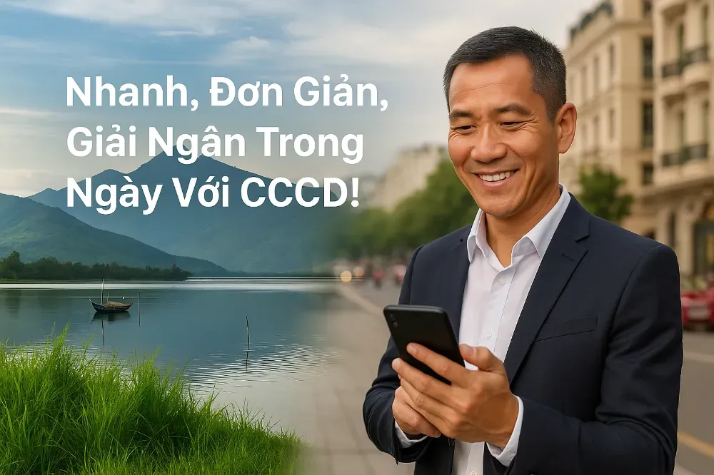 Nhanh, Đơn Giản, Giải Ngân Trong Ngày Với CCCD! Nhanh, Đơn Giản, Giải Ngân Trong Ngày Với CCCD!